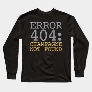 Error 404 Champagne Not Found Long Sleeve T-Shirt